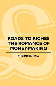 Paperback Roads To Riches - The Romance Of Money-Making Book