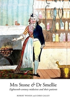 Hardcover Mrs Stone & Dr Smellie: Eighteenth-Century Midwives and Their Patients Book