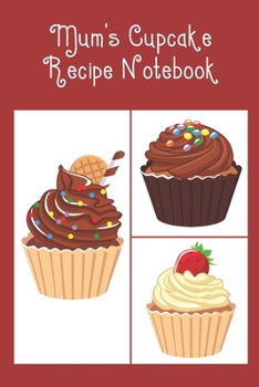Mum's Cupcake Recipe Notebook: Cute Notebook to record all your favourite Cupcake Recipes & Ingredients