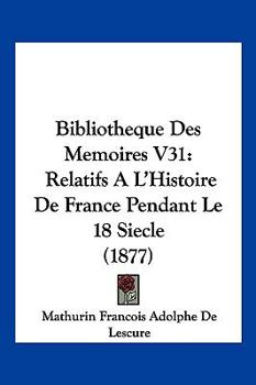 Paperback Bibliotheque Des Memoires V31: Relatifs A L'Histoire De France Pendant Le 18 Siecle (1877) [French] Book