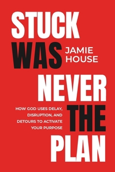 Paperback Stuck Was Never The Plan: How God Uses Delay, Disruption and Detours To Activate Our Purpose Book