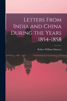 Paperback Letters From India and China During the Years 1854-1858 Book