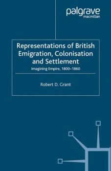 Paperback Representations of British Emigration, Colonisation and Settlement: Imagining Empire, 1800-1860 Book