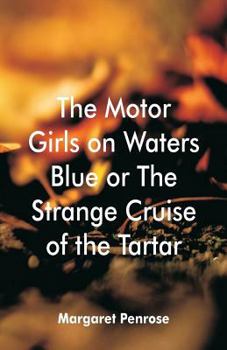 Paperback The Motor Girls on Waters Blue: or The Strange Cruise of the Tartar Book