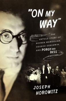 Hardcover On My Way: The Untold Story of Rouben Mamoulian, George Gershwin, and Porgy and Bess Book