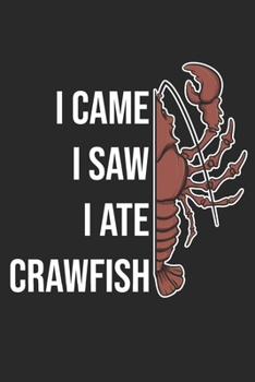 Paperback I Came I Saw I Ate Crawfish: Funny Crawfish Notebook for any seafood and crayfish lover.Fun Crawdaddy Quotes and Sayings . Planner Diary Note Book