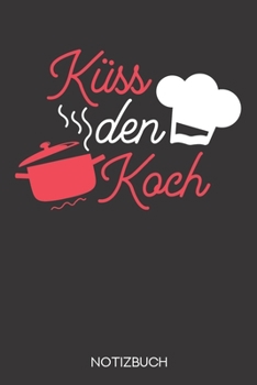 Küss den Koch: Notizbuch mit 120 Linierten Seiten im Format A5 (6x9 Zoll) (German Edition)