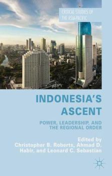Hardcover Indonesia's Ascent: Power, Leadership, and the Regional Order Book