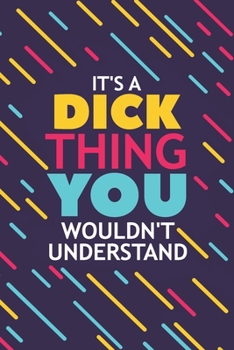 Paperback It's a Dick Thing You Wouldn't Understand: Lined Notebook / Journal Gift, 120 Pages, 6x9, Soft Cover, Glossy Finish Book