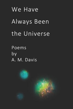 Paperback We Have Always Been The Universe: Poems by A. M. Davis Book