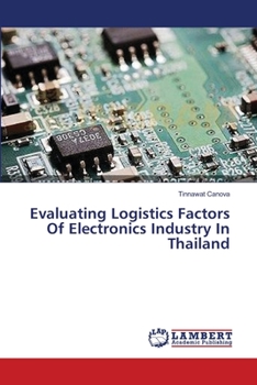 Paperback Evaluating Logistics Factors Of Electronics Industry In Thailand Book