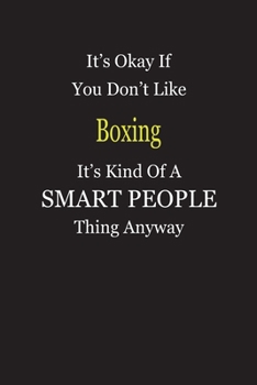 It's Okay If You Don't Like Boxing It's Kind Of A Smart People Thing Anyway: Blank Lined Notebook Journal Gift Idea