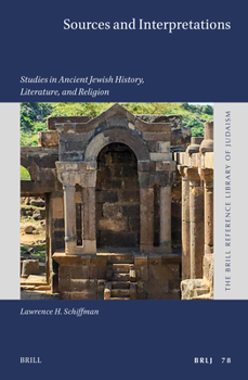 Sources and Interpretations: Studies in Ancient Jewish History, Literature, and Religion (Brill Reference Library of Judaism.)