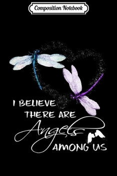 Composition Notebook: I Believe There Are Angels Among Us - Dragonfly  Journal/Notebook Blank Lined Ruled 6x9 100 Pages