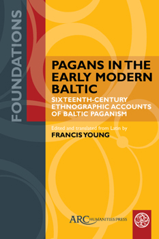 Paperback Pagans in the Early Modern Baltic: Sixteenth-Century Ethnographic Accounts of Baltic Paganism Book