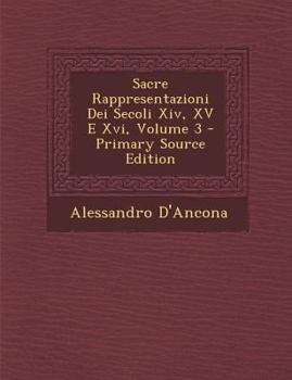 Sacre Rappresentazioni Dei Secoli XIV, XV, E XVI; Volume 3