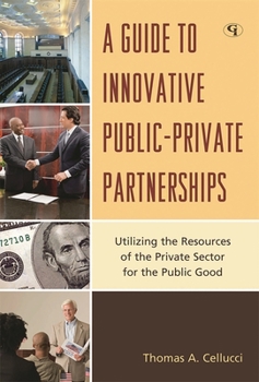 Hardcover Guide to Innovative Public-Private Partnerships: Utilizing the Resources of the Private Sector for the Public Good Book