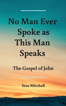 Paperback No Man Ever Spoke As This Man Speaks: The Gospel of John Book