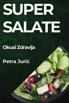 Paperback Super Salate: Okusi Zdravlja [Croatian] Book