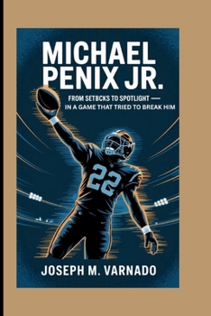 Paperback Michael Penix Jr.: From Setbacks to Spotlight - In a Game That Tried to Break Him Book