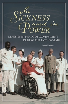 Hardcover In Sickness and in Power: Illnesses in Heads of Government during the Last 100 Years Book