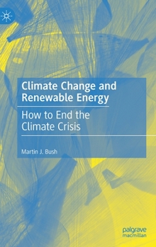 Hardcover Climate Change and Renewable Energy: How to End the Climate Crisis Book