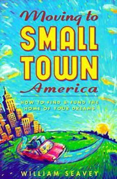 Paperback Moving to Small Town America: How to Find and Fund the Home of Your Dreams Book