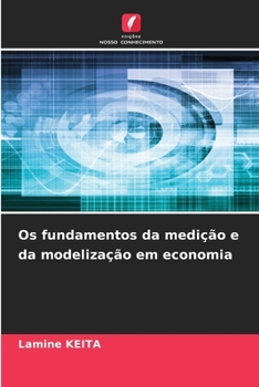 Os fundamentos da medição e da modelização em economia (Portuguese Edition)