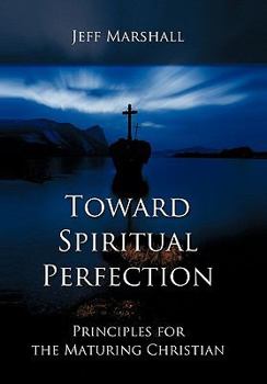 Hardcover Toward Spiritual Perfection: Principles for the Maturing Christian Book