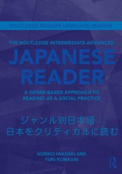 Paperback The Routledge Intermediate to Advanced Japanese Reader: A Genre-Based Approach to Reading as a Social Practice Book