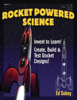 Paperback Rocket-Powered Science: Invent to Learn! Create, Build & Test Rocket Designs Book
