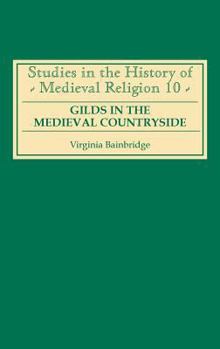 Gilds in the Medieval Countryside: Social and Religious Change in Cambridgeshire c.1350-1558 - Book  of the Studies in the History of Medieval Religion