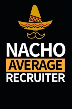 Paperback Nacho Average Recruiter: Notebook Journal For Recruiters Book