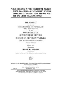 Public housing in the competitive market place : do affordable and public housing developments benefit from private market and other financing tools?