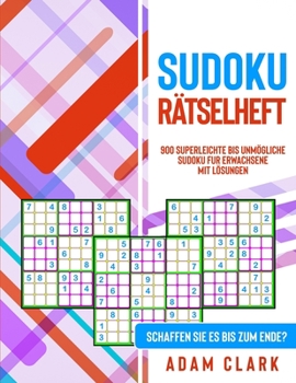 Paperback Sudoku R?tselbuch: 900 superleichte bis unm?gliche Sudoku fu&#776;r Erwachsene mit L?sungen. Schaffen Sie es bis zum Ende? [German] Book