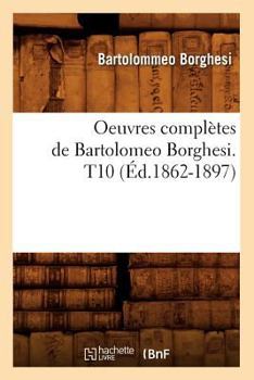 Oeuvres Compla]tes de Bartolomeo Borghesi. T10 (A0/00d.1862-1897)