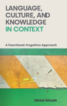 Hardcover Language, Culture, and Knowledge in Context: A Functional-Cognitive Approach Book