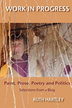 Paperback Work in Progress: Paint, Prose, Poetry and Politics Book