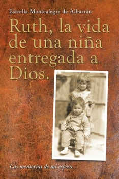 Paperback Ruth, La Vida De Una Niña Entregada a Dios.: Las Memorias De Mi Esposo... [Spanish] Book