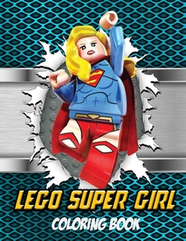 Paperback Lego Super Girl Coloring Book: A DC's super heroines Girls Lego Minifigures for Little Girls And Teens Book