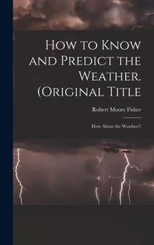 Hardcover How to Know and Predict the Weather. (Original Title: How About the Weather?) Book