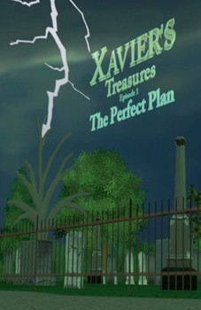 Xavier's Treasures ---'The Perfect Plan' Episode 1 (Xavier's Treasures Episode 1)