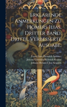 Erklärende Anmerkungen zu Homers Ilias, Dritter Band. Dritte, verbesserte Ausgabe. (German Edition)