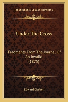 Paperback Under The Cross: Fragments From The Journal Of An Invalid (1875) Book