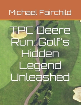 Paperback TPC Deere Run: Golf's Hidden Legend Unleashed Book