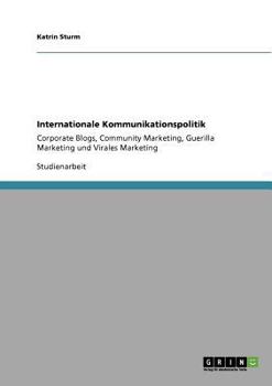 Paperback Internationale Kommunikationspolitik: Corporate Blogs, Community Marketing, Guerilla Marketing und Virales Marketing [German] Book