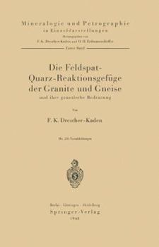 Paperback Die Feldspat-Quarz-Reaktionsgefüge Der Granite Und Gneise Und Ihre Genetische Bedeutung [German] Book