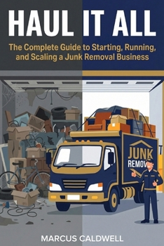 Paperback Haul It All: The Complete Guide to Starting, Running, and Scaling a Junk Removal Business Book