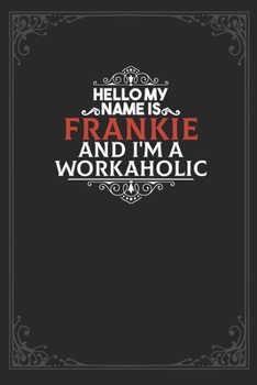 Paperback Hello My Name Is Frankie And I'm a Workaholic: Lined notebook / Journal Gift, 120 pages Soft Cover, Matte finish / best gift for Frankie Book