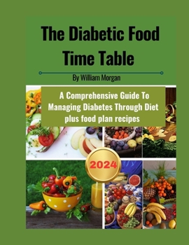 Paperback The Diabetic Food Time Table: A Comprehensive Guide To Managing Diabetes Through Diet Book